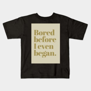 Bored before I began Kids T-Shirt